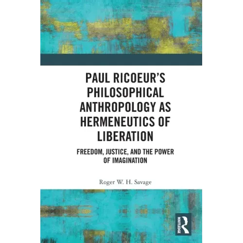 Paul Ricoeur's Philosophical Anthropology as Hermeneutics of Liberation: Freedom, Justice, and the Power of Imagination