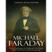 Michael Faraday: The Life and Legacy of the Influential 19th Century Scientist Who Pioneered Electromagnetism
