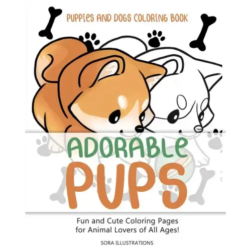 Puppies and Dogs Coloring Book: Adorable Pups! Fun and Cute Coloring Pages for Animal Lovers of All Ages!