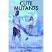 Cute Mutants Vol 2: Young, Gifted & Queer