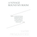 A Voyage Round My Room