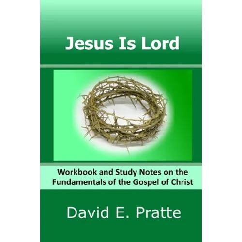 Jesus Is Lord: Workbook and Study Notes on the Fundamentals of the Gospel of Christ