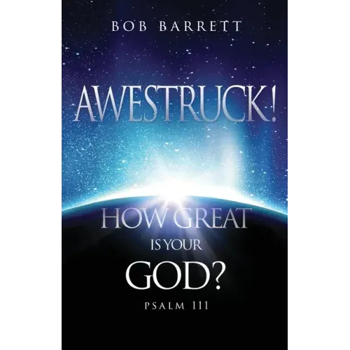 Awestruck! How Great Is Your God?: Psalm 111