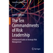 The Ten Commandments of Risk Leadership: A Behavioral Guide on Strategic Risk Management