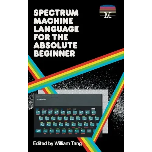 Spectrum Machine Language for the Absolute Beginner
