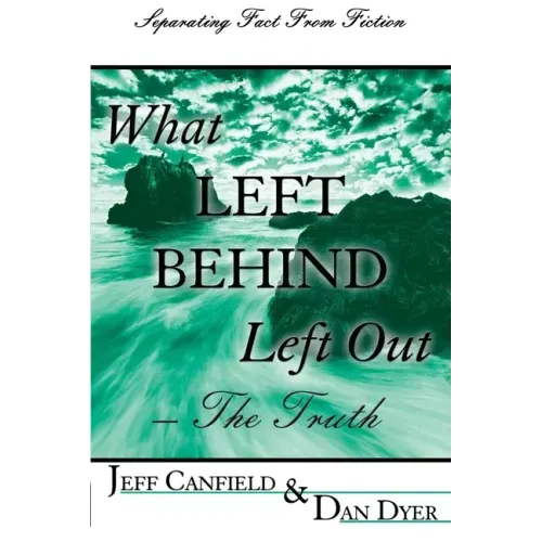 What Left Behind Left Out - The Truth: A Post-trib/Pre-wrath Rapture Study