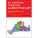 So, You Think You Know Martha's Vineyard?: People, Places, Folklore, Trivia and Treasures