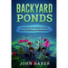 Backyard Ponds - Everything You Need to Know About Building and Maintenance