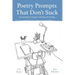 Poetry Prompts That Don't Suck: 100 prompts to inspire a lifetime of writing