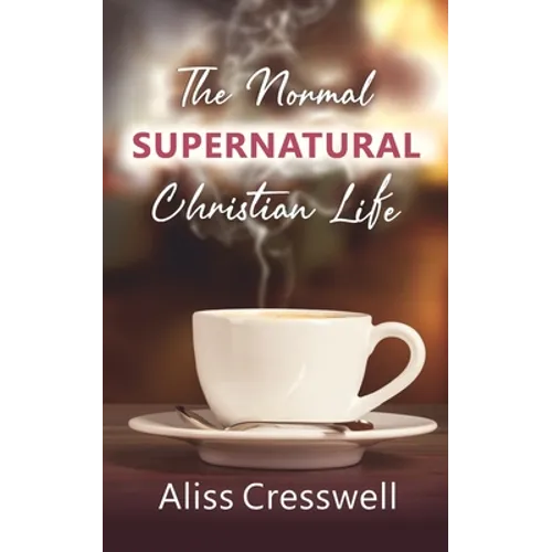 The Normal Supernatural Christian Life