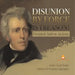 Disunion by Force is Treason!: President Andrew Jackson Grade 5 Social Studies Children's US Presidents Biographies
