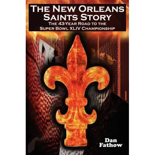 The New Orleans Saints Story: The 43-Year Road to the 2009 Super Bowl Championship