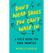 Don't Wear Shoes You Can't Walk in: A Field Guide for Your Twenties