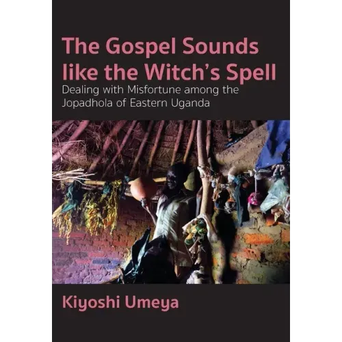 The Gospel Sounds Like the Witch's Spell: Dealing with Misfortune among the Jopadhola of Eastern Uganda