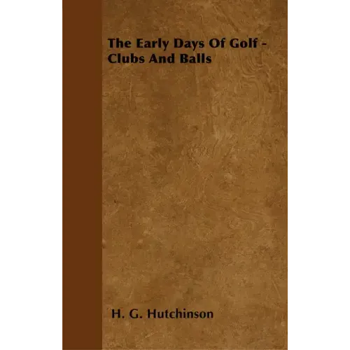 The Early Days Of Golf - Clubs And Balls