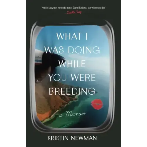 What I Was Doing While You Were Breeding: A Memoir