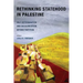 Rethinking Statehood in Palestine: Self-Determination and Decolonization Beyond Partition Volume 4