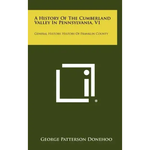 A History Of The Cumberland Valley In Pennsylvania, V1: General History, History Of Franklin County