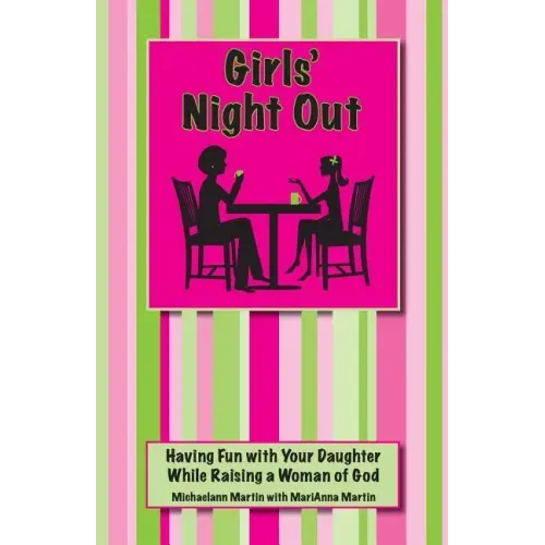 Girls' Night Out: Having Fun with Your Daughter While Raising a Woman of God