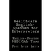 Healthcare English-Spanish for Interpreters: English-Spanish Medical Terms