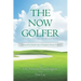 The Now Golfer: The Psychology of Better Golf