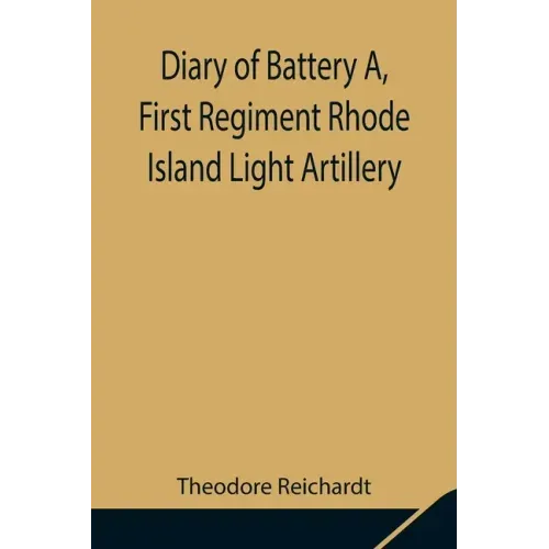 Diary of Battery A, First Regiment Rhode Island Light Artillery