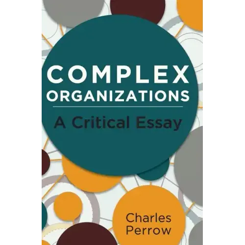 Complex Organizations: A Critical Essay