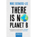 There Is No Planet B: A Handbook for the Make or Break Years - Updated Edition