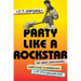 Party Like a Rockstar: The Crazy, Coincidental, Hard-Luck, and Harmonious Life of a Songwriter