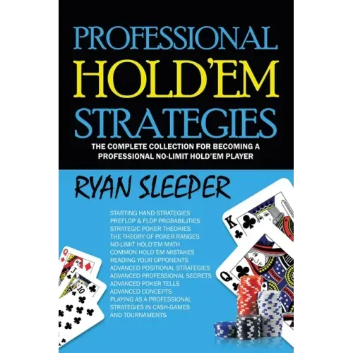 Professional Hold'Em Strategies: The Complete Collection for Becoming a Professional No-Limit Hold'Em Player