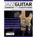 Jazz Guitar Dominant Chord Substitutions: Arpeggio Soloing Vocabulary for The Most Important Chord in Jazz
