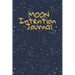 Moon Intention Journal: Witch Planner To Write In New Moon Ritual & Phases - Manifesting Journaling Notebook For Wiccans & Mages - 6"x9", 100