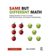 Same But Different Math: Helping Students Connect Concepts, Build Number Sense, and Deepen Understanding