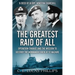 The Greatest Raid of All: Operation Chariot and the Mission to Destroy the Normandie Dock at St Nazaire
