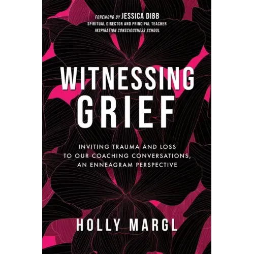 Witnessing Grief: Inviting Trauma and Loss to Our Coaching Conversations, An Enneagram Perspective