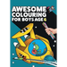 Awesome Colouring Book For Boys Age 6: You are awesome. Cool, creative, anti-boredom colouring book for six year old boys