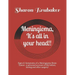 Meningioma, It's all in your head!!: Signs & Symptoms of a Meningioma Brain Tumor...a personal account of life before, during and after surgery!