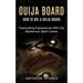 Ouija Board: How to Use a Ouija Board (Fascinating Experiences With the Mysterious Spirit Oracle)