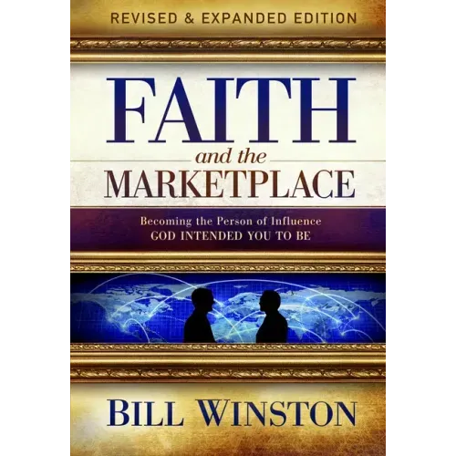Faith and the Marketplace: Becoming the Person of Influence God Intended You to Be