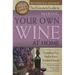 The Complete Guide to Making Your Own Wine at Home: Everything You Need to Know Explained Simply 2nd Edition