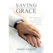 Saving Grace: What Patients Teach Their Doctors about Life, Death, and the Balance in Between