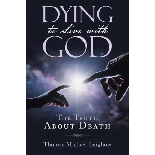 Dying to Live with God: The Truth About Death