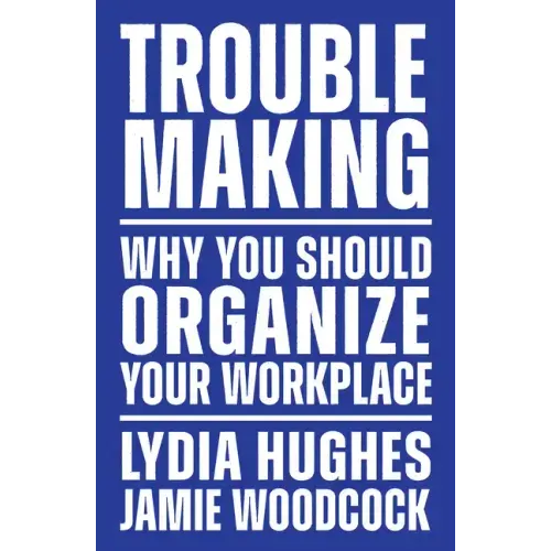 Troublemaking: Why You Should Organize Your Workplace