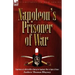 Napoleon's Prisoner of War: Experiences of a British Officer During the Napoleonic Wars in Spain and France