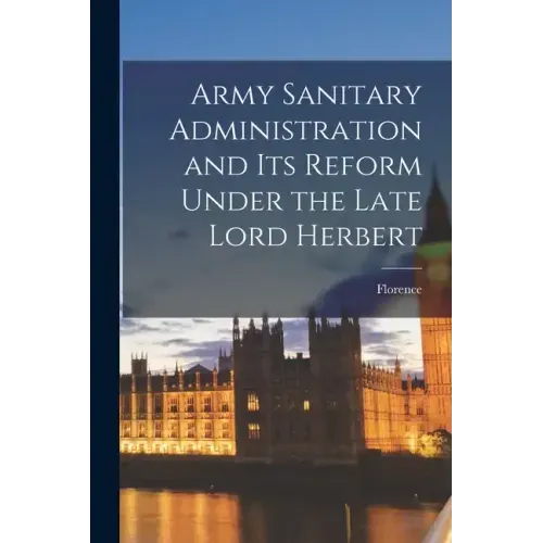 Army Sanitary Administration and Its Reform Under the Late Lord Herbert