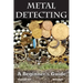 Metal Detecting: A Beginner's Guide: to Mastering the Greatest Hobby In the World