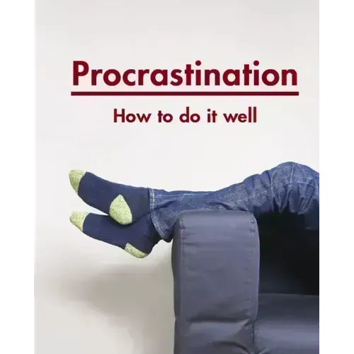 Procrastination: How to Do It Well