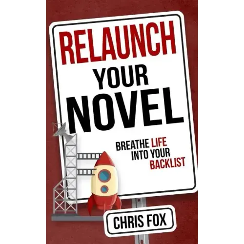 Relaunch Your Novel: Breathe Life Into Your Backlist