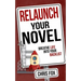 Relaunch Your Novel: Breathe Life Into Your Backlist