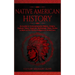 Native American History: Accurate & Comprehensive History, Origins, Culture, Tribes, Legends, Mythology, Wars, Stories & More of The Native Indigenous